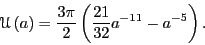 \begin{displaymath}
\mathscr{U}\left(a\right) = \frac{3\pi}{2}\left(\frac{21}{32}a^{-11} - a^{-5}\right).
\end{displaymath}