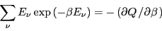 \begin{displaymath}
\sum_\nu E_\nu \exp\left(-\beta E_\nu\right) = -\left(\partial Q \left/ \partial\beta\right.\right)
\end{displaymath}