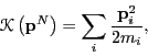 \begin{displaymath}
\mathscr{K}\left({\bf p}^N\right) = \sum_i \frac{{\bf p}_i^2}{2m_i},
\end{displaymath}