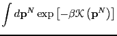 $\displaystyle \int d{\bf p}^N \exp\left[-\beta\mathscr{K}\left({\bf p}^N\right)\right]$