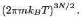 $\displaystyle \left(2\pi m k_B T\right)^{3N/2}.$