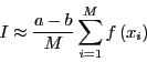 \begin{displaymath}
I \approx \frac{a-b}{M} \sum_{i=1}^{M} f\left(x_i\right)
\end{displaymath}