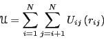 \begin{displaymath}
\mathscr{U} = \sum_{i=1}^{N}\sum_{j=i+1}^{N} U_{ij}\left(r_{ij}\right)
\end{displaymath}