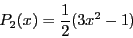 \begin{displaymath}
P_2(x)=\frac12(3x^2-1)
\end{displaymath}