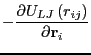 $\displaystyle -\frac{\partial U_{LJ}\left(r_{ij}\right)}{\partial {\bf r}_i}$