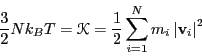 \begin{displaymath}
\frac{3}{2}Nk_BT = \mathscr{K} = \frac{1}{2}\sum_{i=1}^{N}m_i\left\vert{\bf v}_i\right\vert^2
\end{displaymath}
