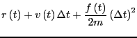 $\displaystyle r\left(t\right) + v\left(t\right)\Delta t +
\frac{f\left(t\right)}{2m}\left(\Delta t\right)^2$