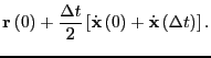 $\displaystyle {\bf r}\left(0\right) +
\frac{\Delta t}{2}\left[\dot{\bf x}\left(0\right)
+\dot{\bf x}\left(\Delta t\right)\right].$