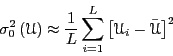\begin{displaymath}
\sigma^2_0\left({\mathscr{U}}\right) \approx \frac{1}{L}\sum_{i=1}^{L}\left[\mathscr{U}_i - \bar\mathscr{U}\right]^2
\end{displaymath}
