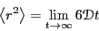\begin{displaymath}
\left<r^2\right> = \lim_{t\rightarrow\infty}6\mathscr{D}t
\end{displaymath}