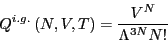 \begin{displaymath}
Q^{i.g.}\left(N,V,T\right) = \frac{V^N}{\Lambda^{3N}N!}
\end{displaymath}