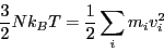 \begin{displaymath}
\frac{3}{2}Nk_BT = \frac{1}{2}\sum_im_iv_i^2
\end{displaymath}