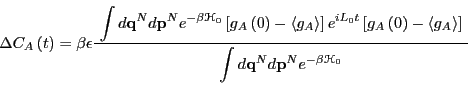 \begin{displaymath}
\Delta C_A\left(t\right) = \beta\epsilon
\frac{
\mbox{
\begi...
... p}^Ne^{-\beta\mathscr{H}_0}
\end{displaymath}\end{minipage}}}
\end{displaymath}