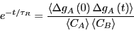 \begin{displaymath}
e^{-t/\tau_R} = \frac{\left<\Delta g_A\left(0\right)\Delta g_A\left(t\right)\right>}{\left<C_A\right>\left<C_B\right>}
\end{displaymath}