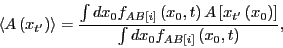 \begin{displaymath}
\left<A\left(x_{t^\prime}\right)\right> = \frac{\int dx_0 f_...
...eft(x_0\right)\right]}{\int dx_0 f_{AB[i]}\left(x_0,t\right)},
\end{displaymath}