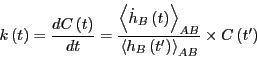 \begin{displaymath}
k\left(t\right) = \frac{dC\left(t\right)}{dt} = \frac{\left<...
...left(t^\prime\right)\right>_{AB}}\times C\left(t^\prime\right)
\end{displaymath}