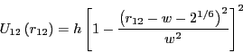 \begin{displaymath}
U_{12}\left(r_{12}\right) = h\left[1-\frac{\left(r_{12}-w-2^{1/6}\right)^2}{w^2}\right]^2
\end{displaymath}
