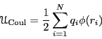 \begin{displaymath}
\mathscr{U}_{\rm Coul} = \frac{1}{2}\sum_{i=1}^N q_i \phi(r_i)
\end{displaymath}