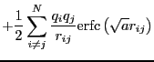$\displaystyle +\frac{1}{2}\sum_{i\ne j}^{N} \frac{q_i q_j}{r_{ij}} {\rm erfc}\left(\sqrt{a}r_{ij}\right)$