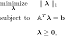 minimize   ∥ λ ∥1
   λ
subject to  AT λ = b

          λ ≥ 0,
