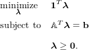 minimize  1T λ
   λ
subject to  AT λ = b

          λ ≥ 0.
