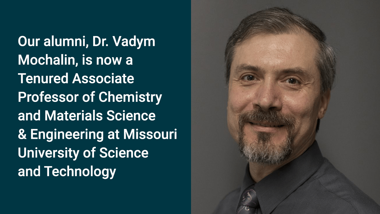 Our Alumni, Dr. Vadym Mochalin, Is Now a Tenured Associate Professor of Chemistry and Materials Science & Engineering at Missouri University of Science and Technology