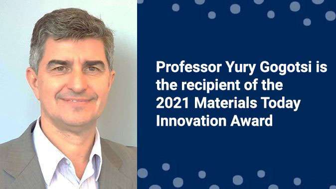 Professor Yury Gogotsi Is The Recipient of The 2021 Materials Today Innovation Award